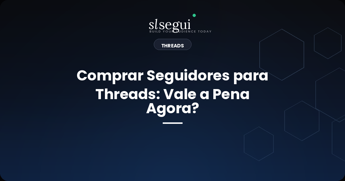 Comprar Seguidores para Threads: Vale a Pena Agora?