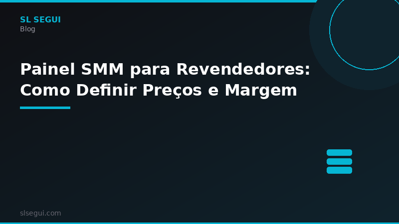 Painel SMM para Revendedores: Como Definir Preços e Margem