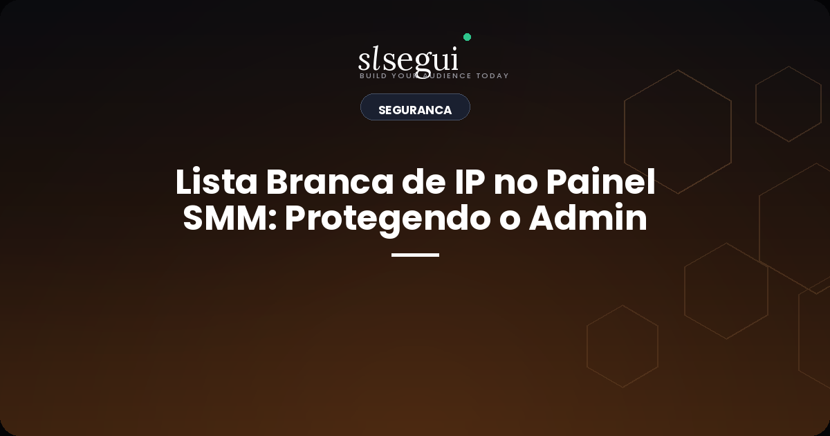 Lista Branca de IP no Painel SMM: Protegendo o Admin