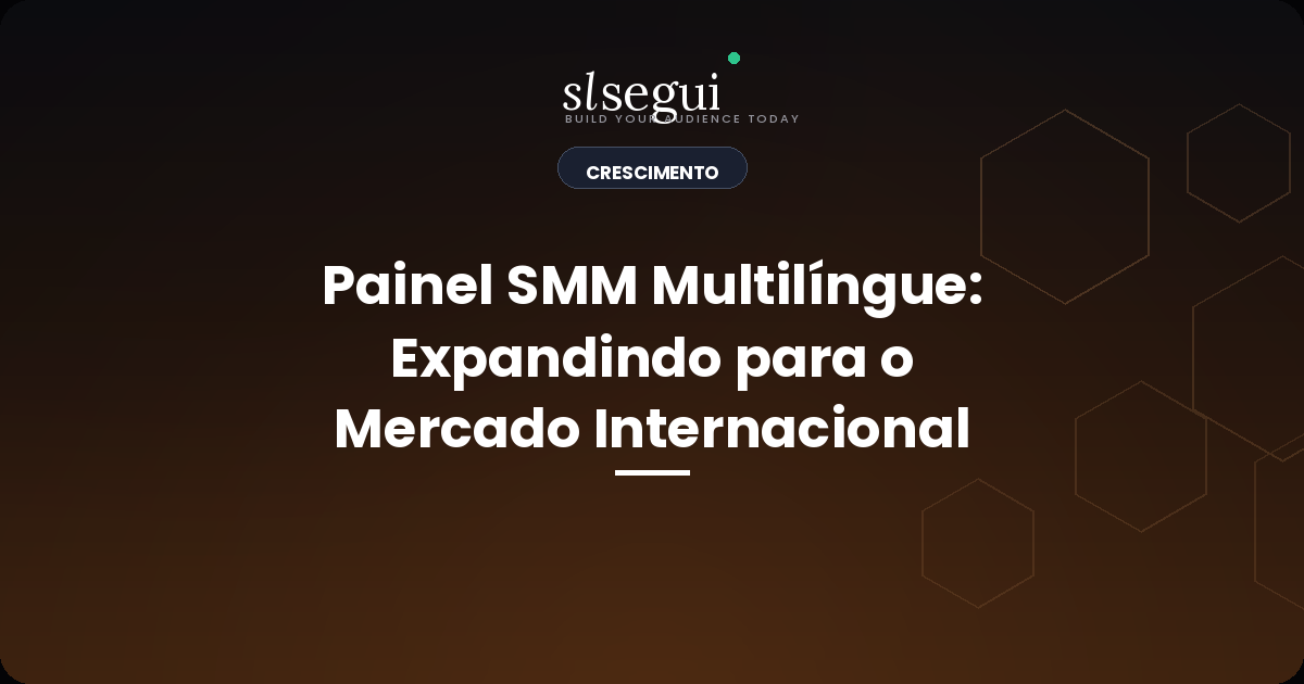 Painel SMM Multilíngue: Expandindo para o Mercado Internacional