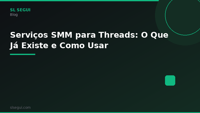 Serviços SMM para Threads: O Que Já Existe e Como Usar