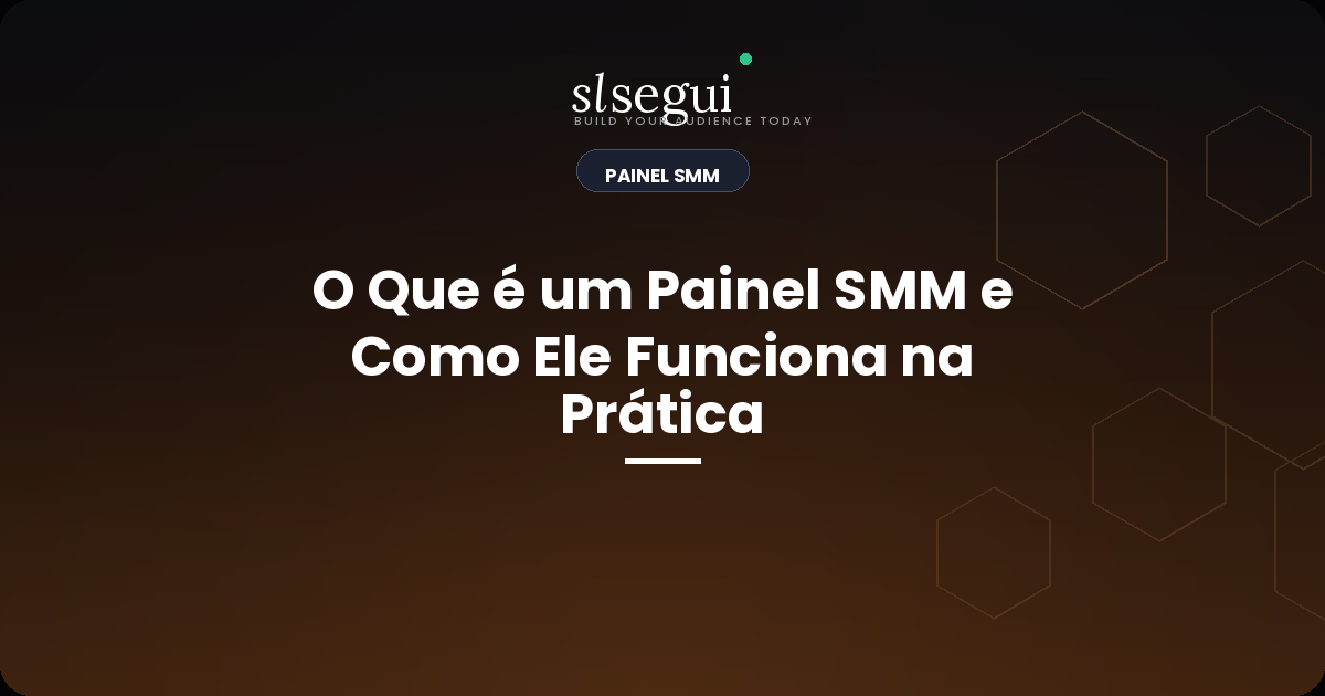 O Que é um Painel SMM e Como Ele Funciona na Prática