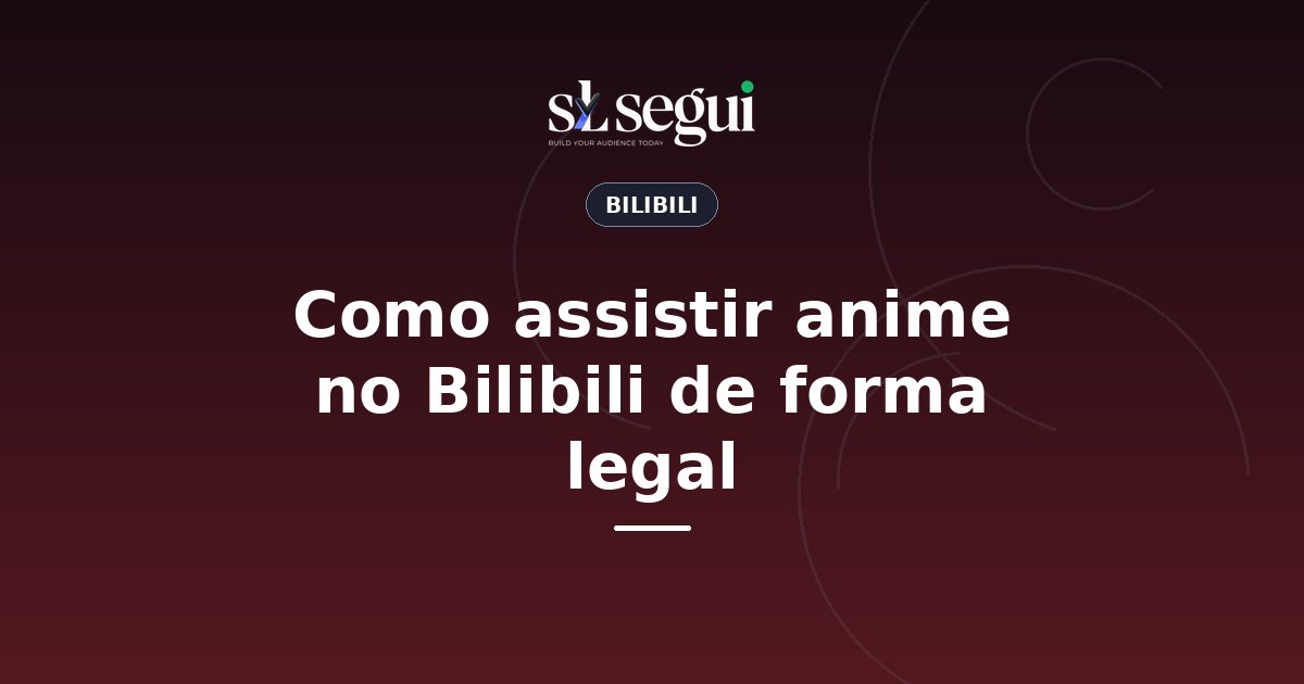 Como assistir anime no Bilibili de forma legal