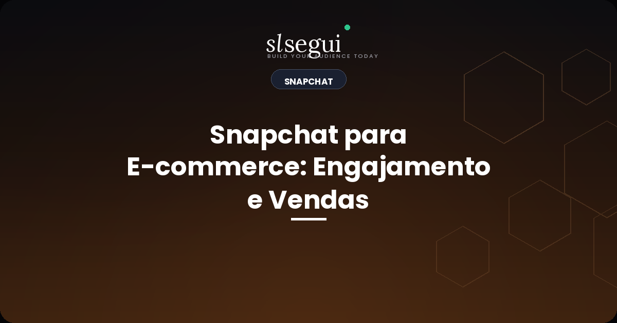 Snapchat para E-commerce: Engajamento e Vendas