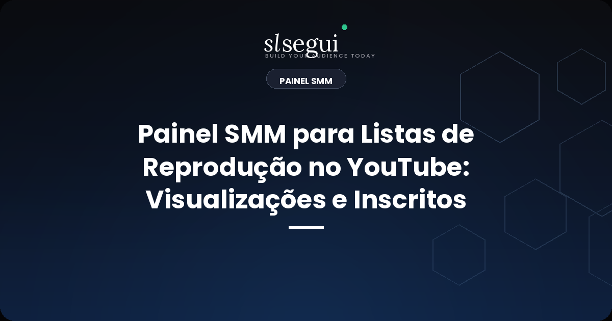 Painel SMM para Listas de Reprodução no YouTube: Visualizações e Inscritos