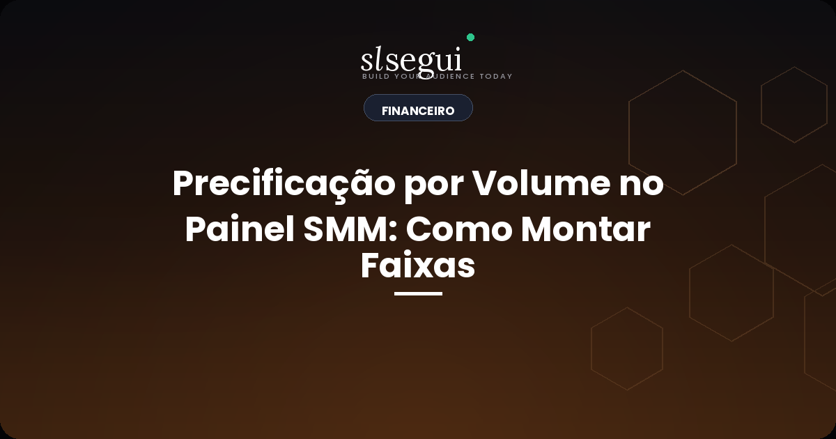 Precificação por Volume no Painel SMM: Como Montar Faixas