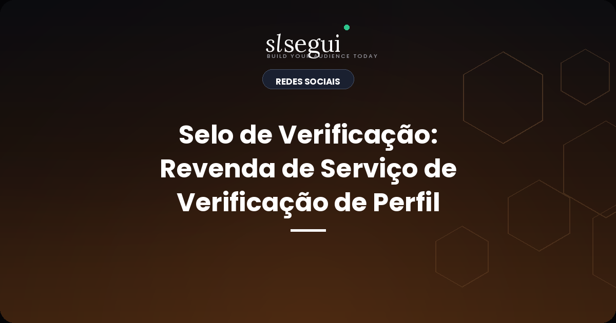 Selo de Verificação: Revenda de Serviço de Verificação de Perfil