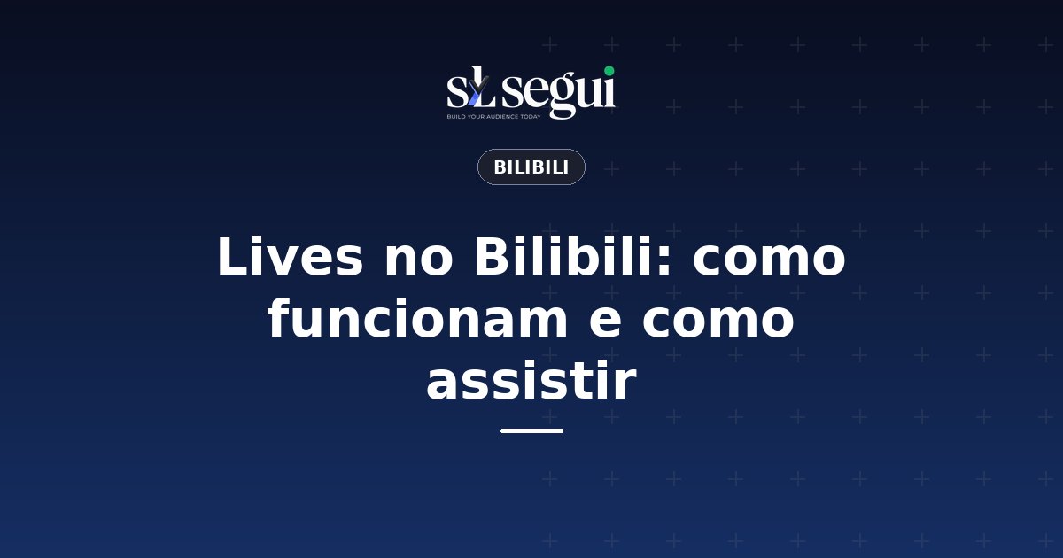 Lives no Bilibili: como funcionam e como assistir