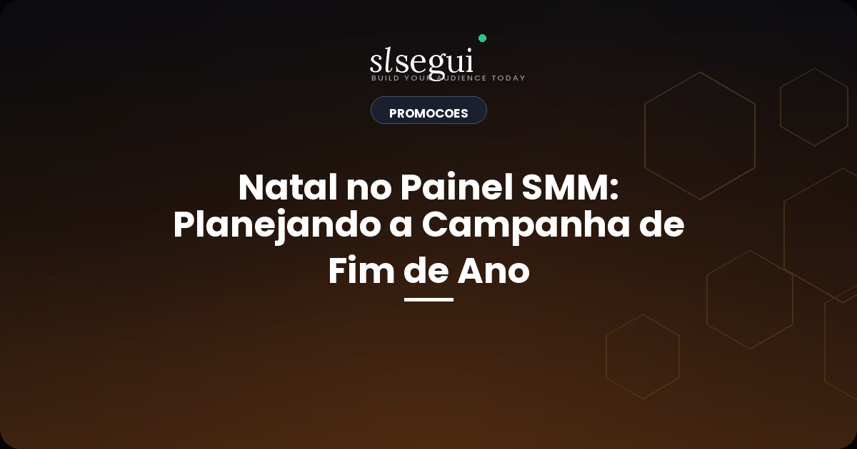 Natal no Painel SMM: Planejando a Campanha de Fim de Ano
