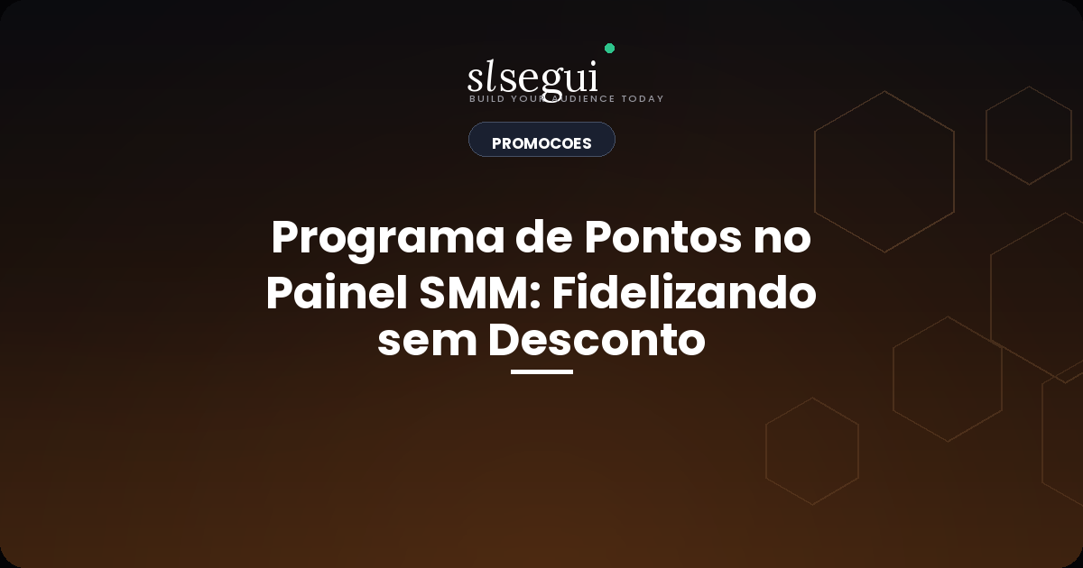 Programa de Pontos no Painel SMM: Fidelizando sem Desconto