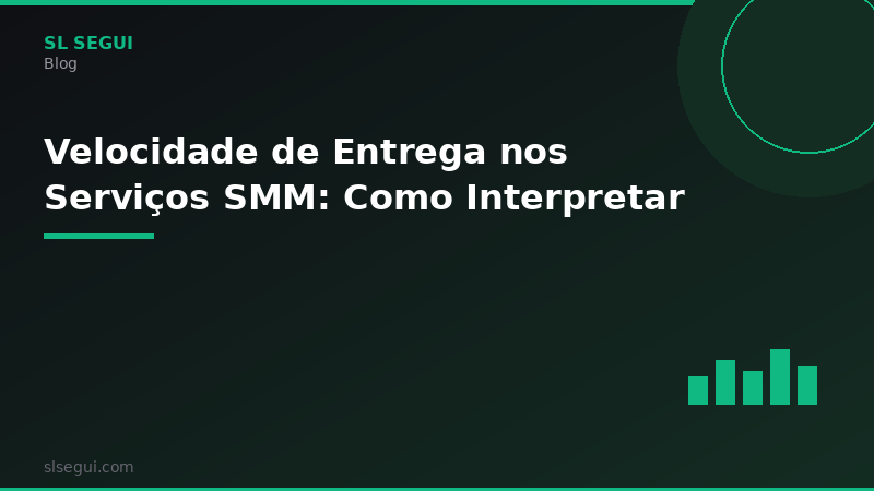 Velocidade de Entrega nos Serviços SMM: Como Interpretar