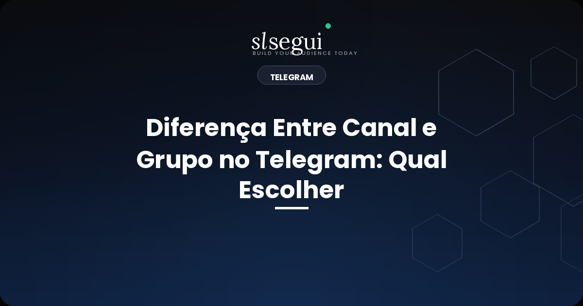 Diferença Entre Canal e Grupo no Telegram: Qual Escolher