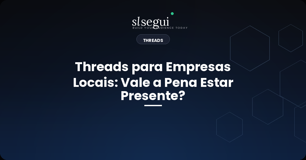 Threads para Empresas Locais: Vale a Pena Estar Presente?