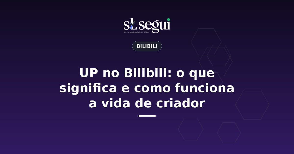 UP no Bilibili: o que significa e como funciona a vida de criador