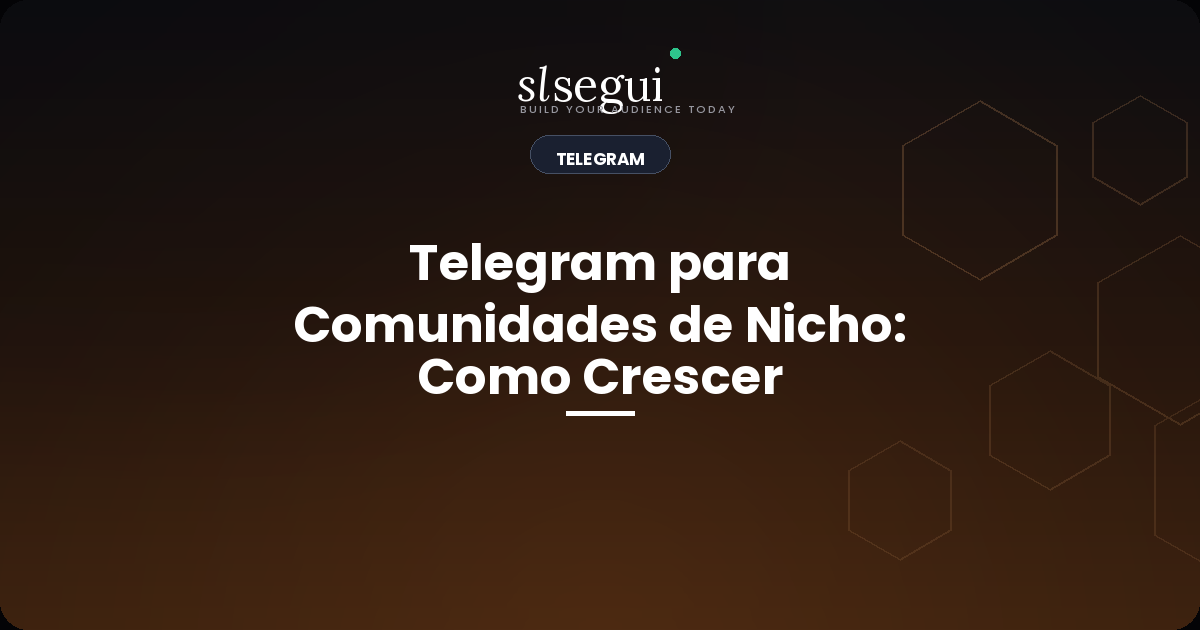 Telegram para Comunidades de Nicho: Como Crescer