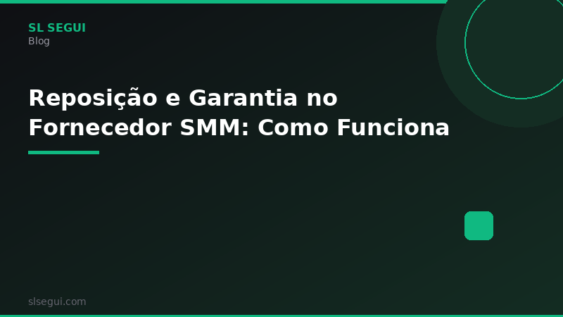 Reposição e Garantia no Fornecedor SMM: Como Funciona