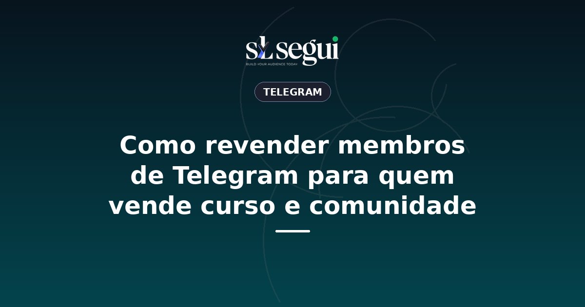 Como revender membros de Telegram para quem vende curso e comunidade
