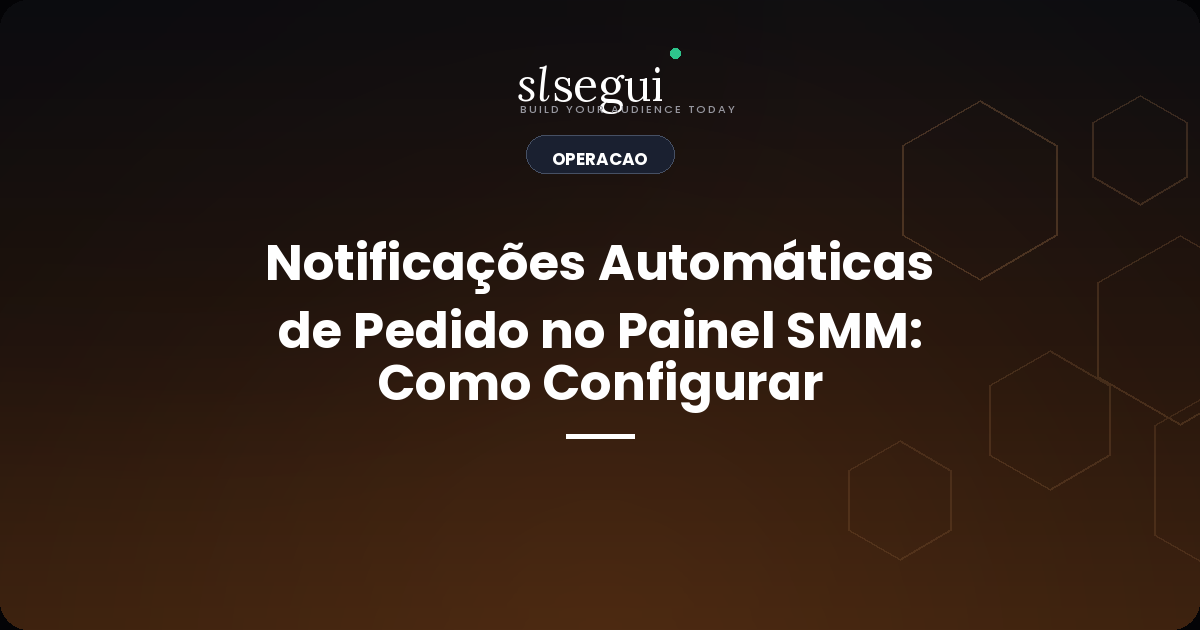Notificações Automáticas de Pedido no Painel SMM: Como Configurar