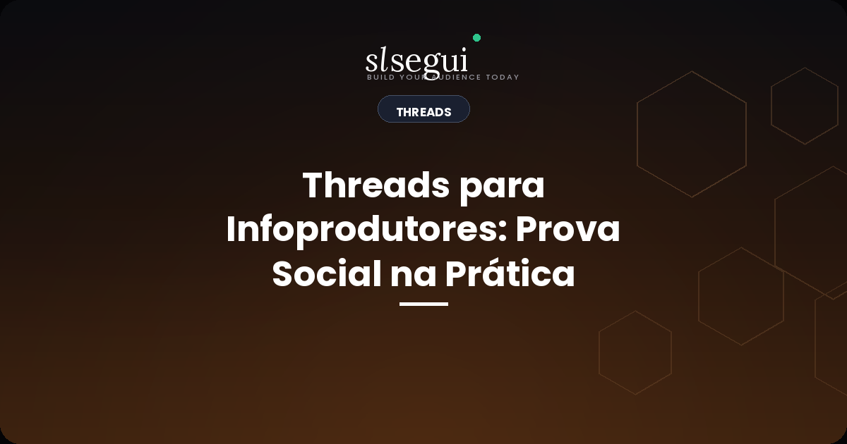 Threads para Infoprodutores: Prova Social na Prática