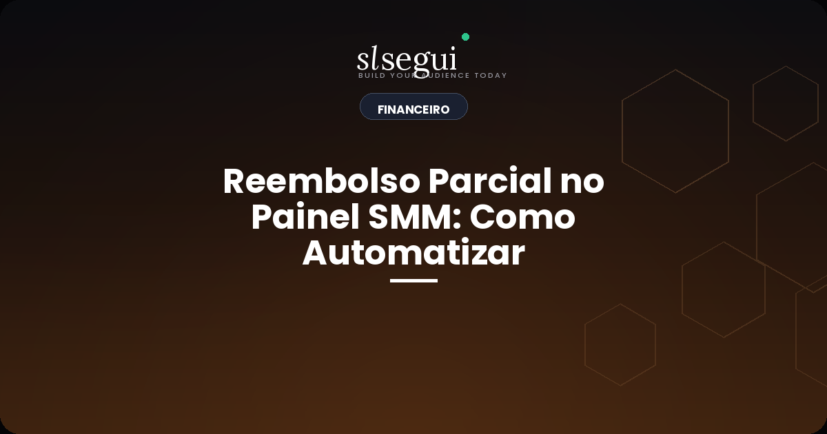 Reembolso Parcial no Painel SMM: Como Automatizar