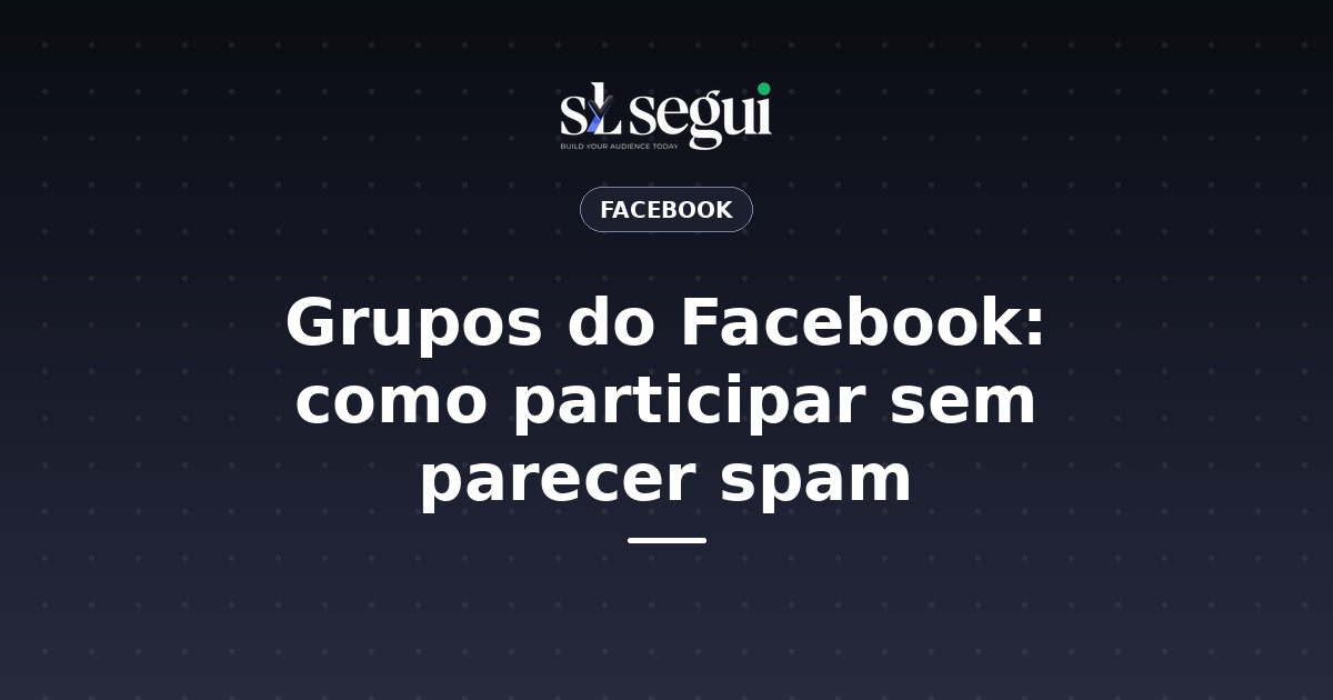 Grupos do Facebook: como participar sem parecer spam
