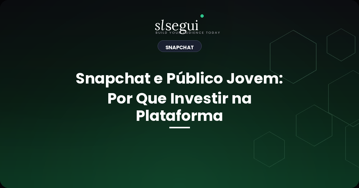 Snapchat e Público Jovem: Por Que Investir na Plataforma