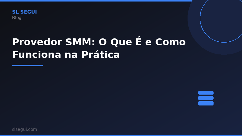 Provedor SMM: O Que É e Como Funciona na Prática