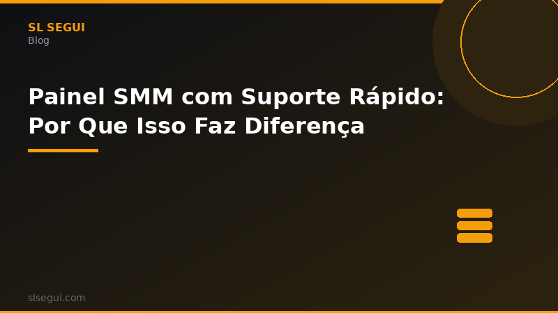 Painel SMM com Suporte Rápido: Por Que Isso Faz Diferença