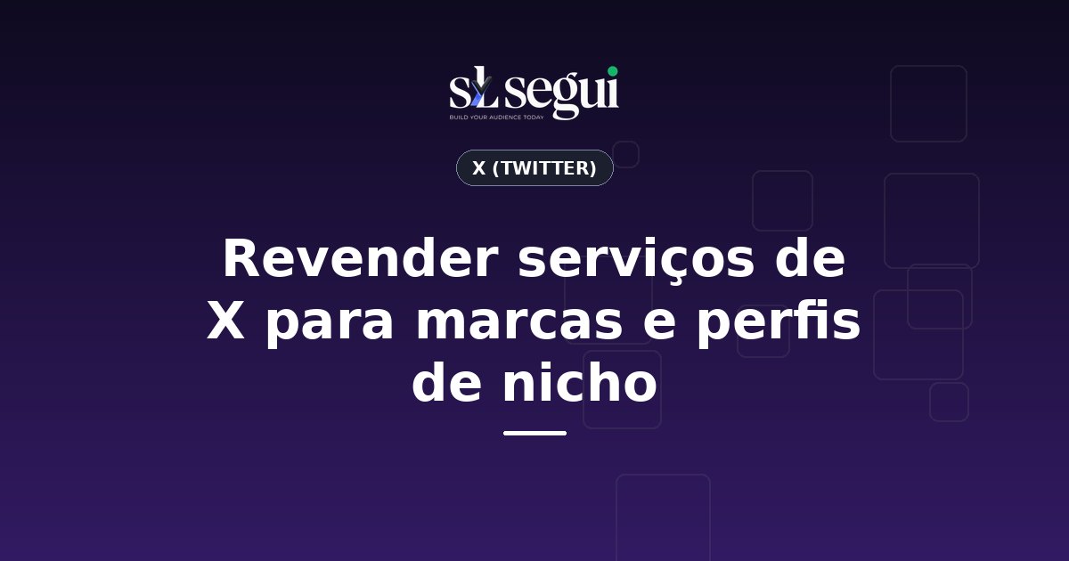 Revender serviços de X para marcas e perfis de nicho