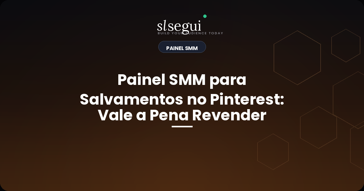 Painel SMM para Salvamentos no Pinterest: Vale a Pena Revender