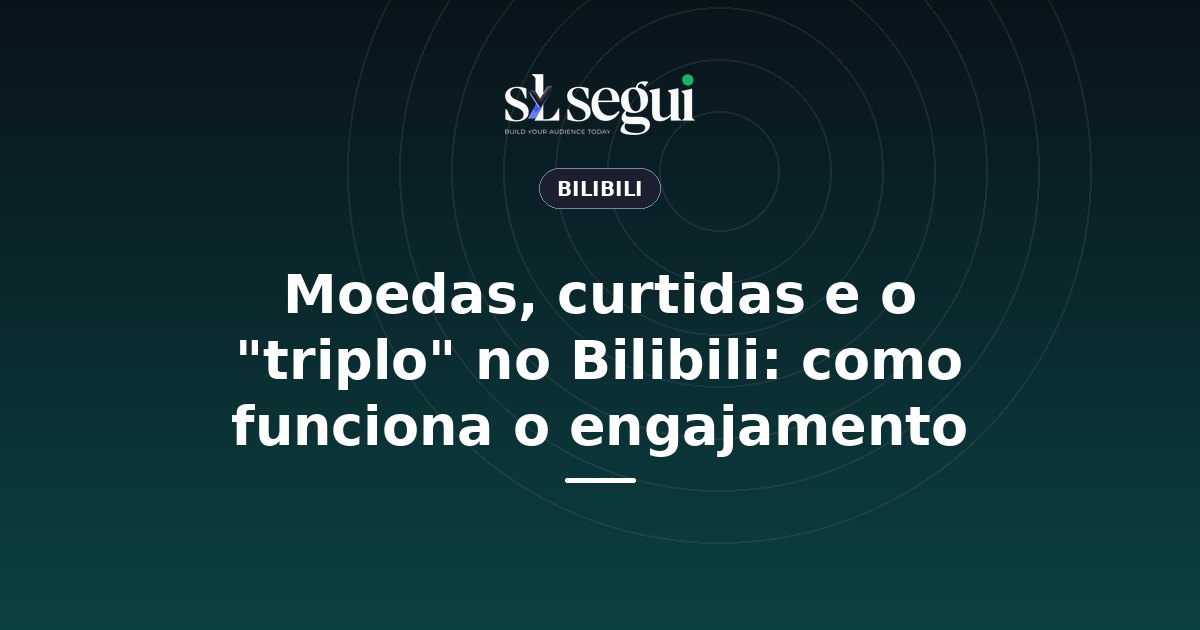 Moedas, curtidas e o "triplo" no Bilibili: como funciona o engajamento