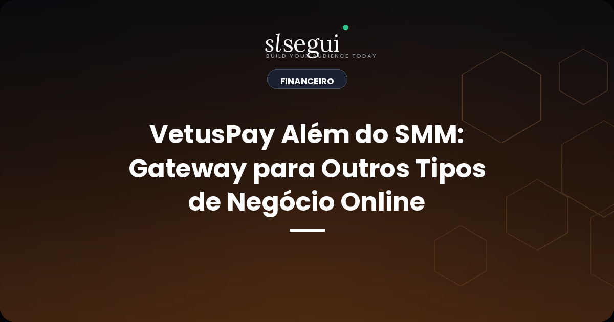 VetusPay Além do SMM: Gateway para Outros Tipos de Negócio Online