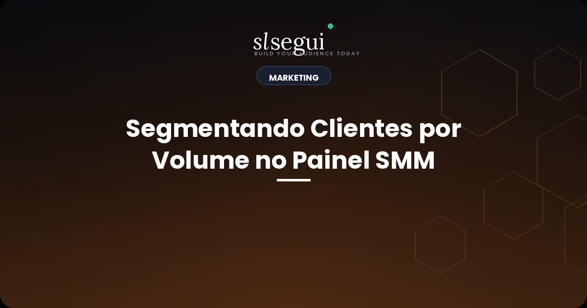 Segmentando Clientes por Volume no Painel SMM
