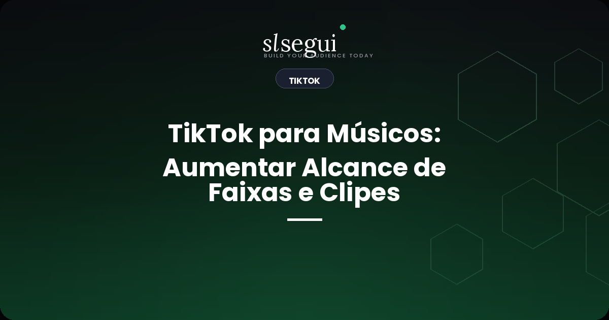 TikTok para Músicos: Aumentar Alcance de Faixas e Clipes