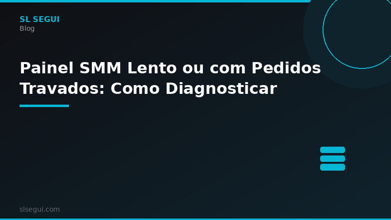 Painel SMM Lento ou com Pedidos Travados: Como Diagnosticar