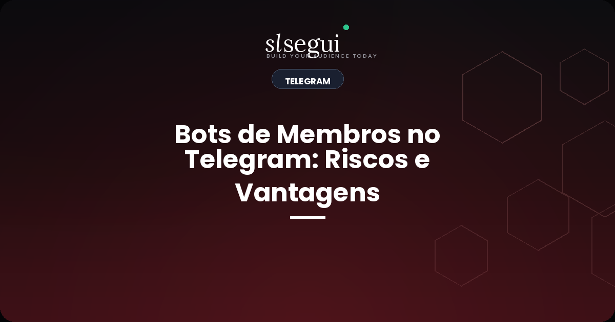 Bots de Membros no Telegram: Riscos e Vantagens