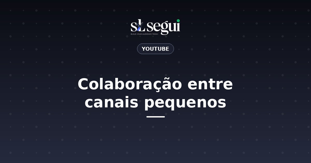 Colaboração entre canais pequenos