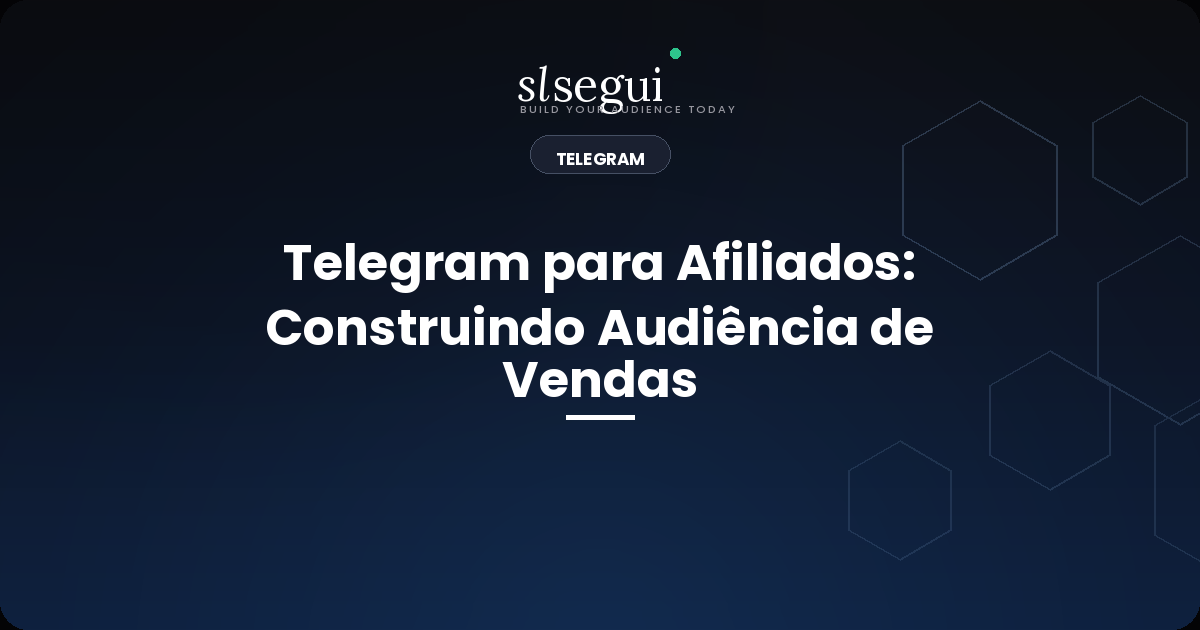 Telegram para Afiliados: Construindo Audiência de Vendas