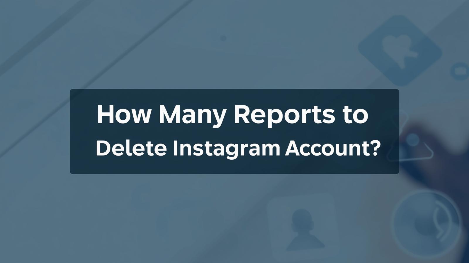 How Many Reports Does It Take to Delete an Instagram Account? (Real Answer 2025)
