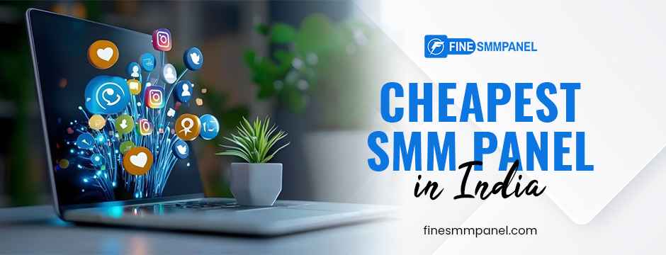 Cheapest SMM Panel in India: Real vs Fake