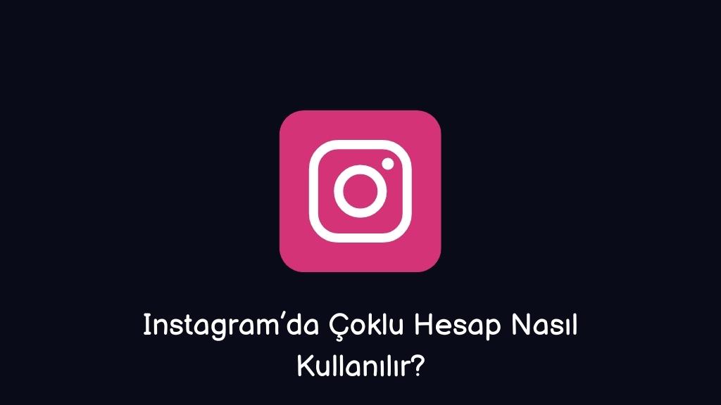 Instagram’da Çoklu Hesap Nasıl Kullanılır?