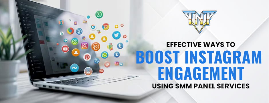 Effective Ways to Boost Instagram Engagement Using SMM Panel Services