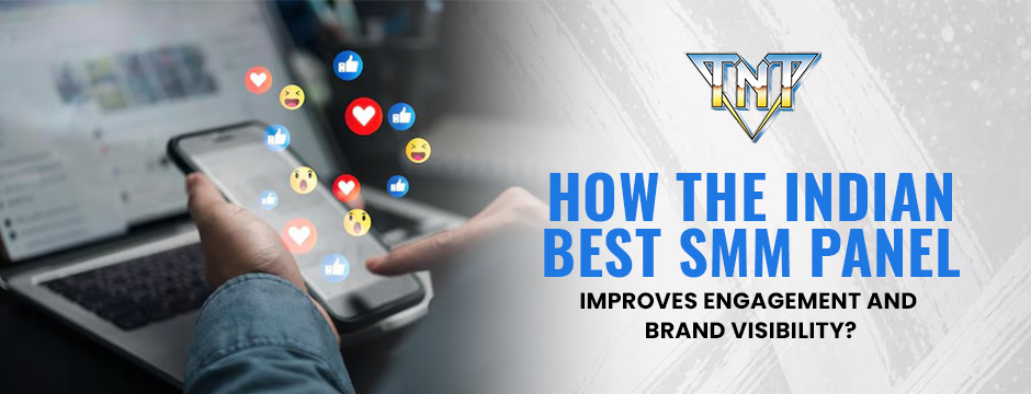 How the Indian Best SMM Panel Improves Engagement and Brand Visibility