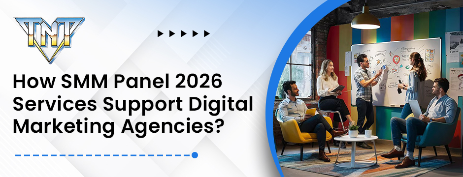 How SMM Panel 2026 Services Support Digital Marketing Agencies