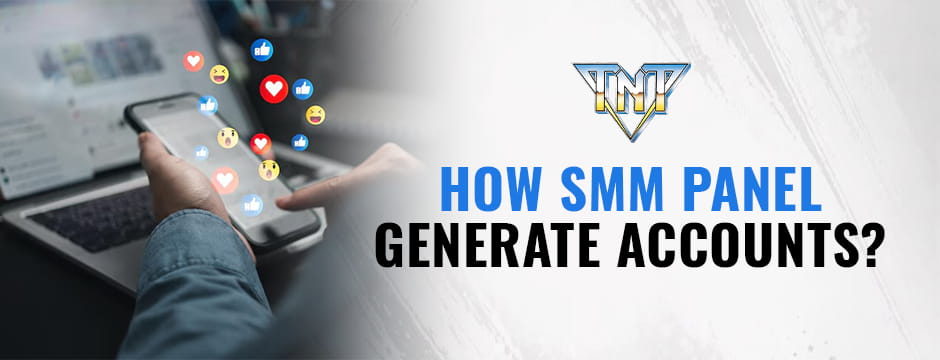 How SMM Panel Generate Accounts