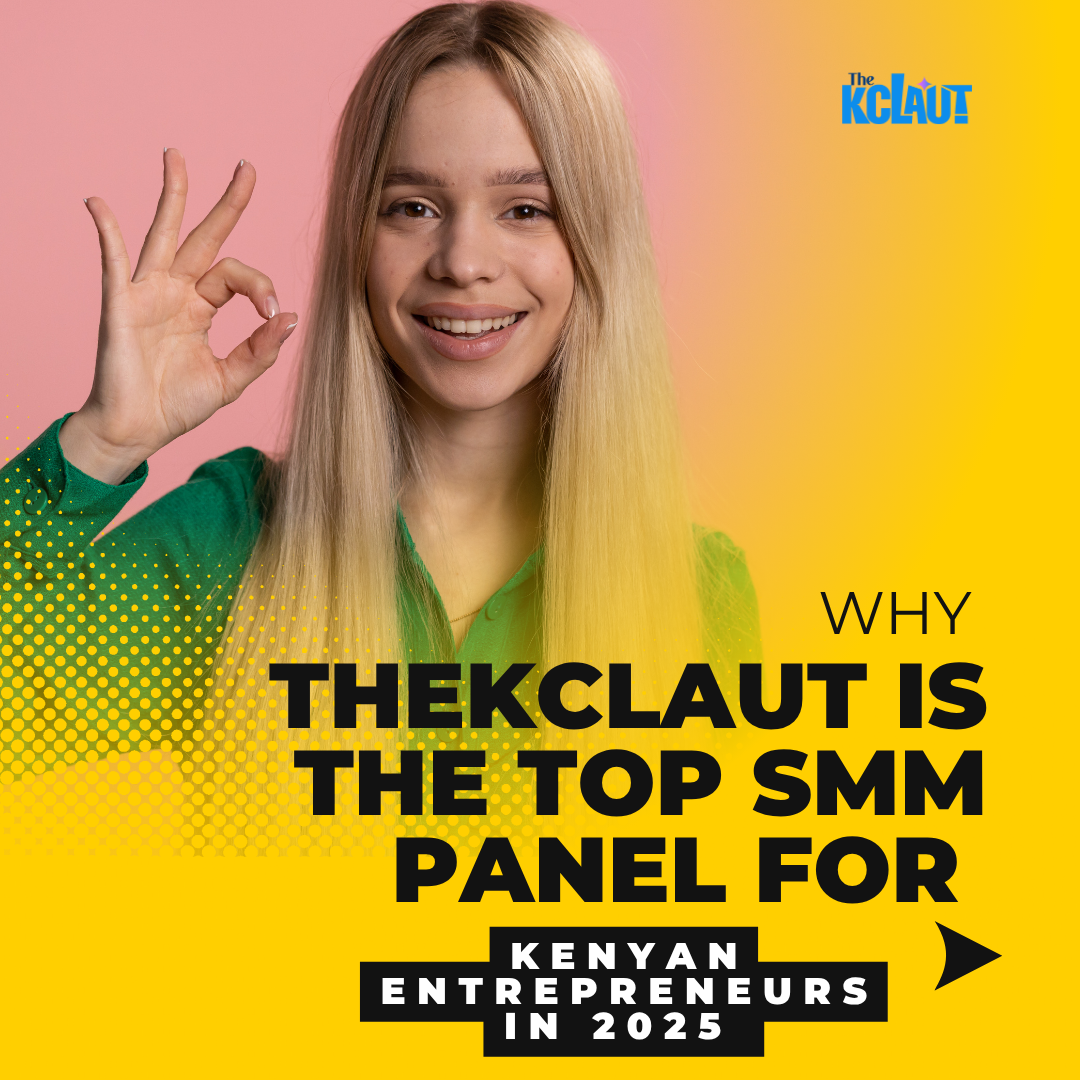 Why TheKclaut Is the Top SMM Panel for Kenyan Entrepreneurs in 2025