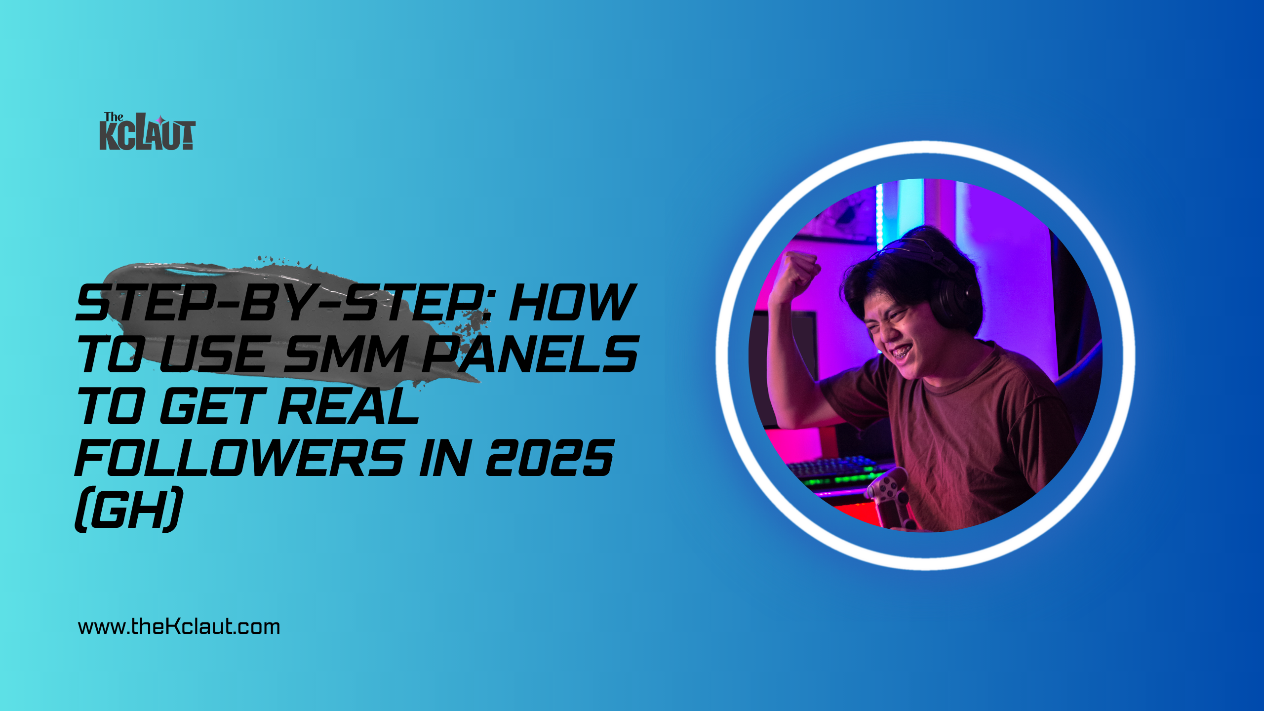 Step-by-Step: How to Use SMM Panels to Get Real Followers in 2025 (GH) 