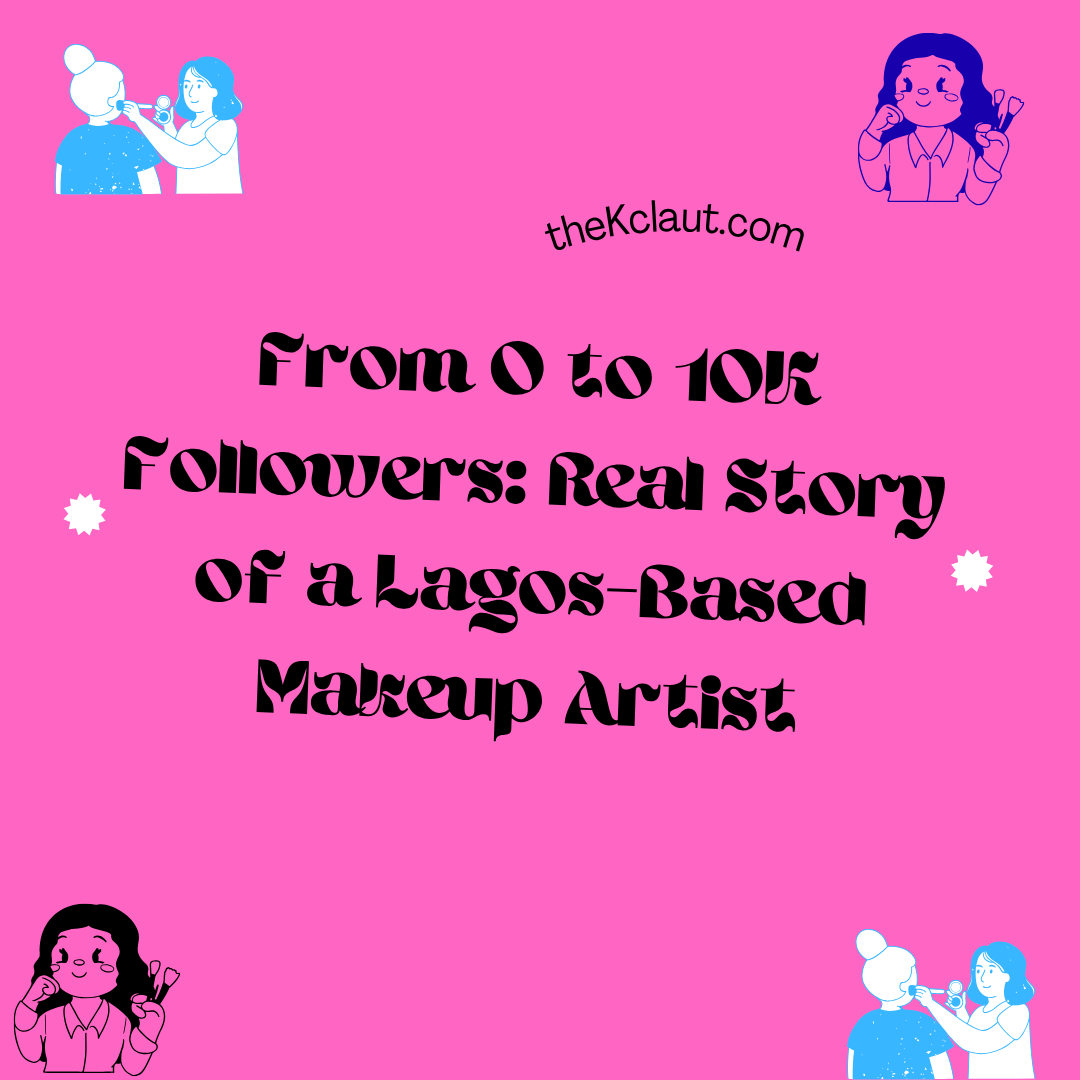 From 0 to 10K Followers: Real Story of a Lagos-Based Makeup Artist 