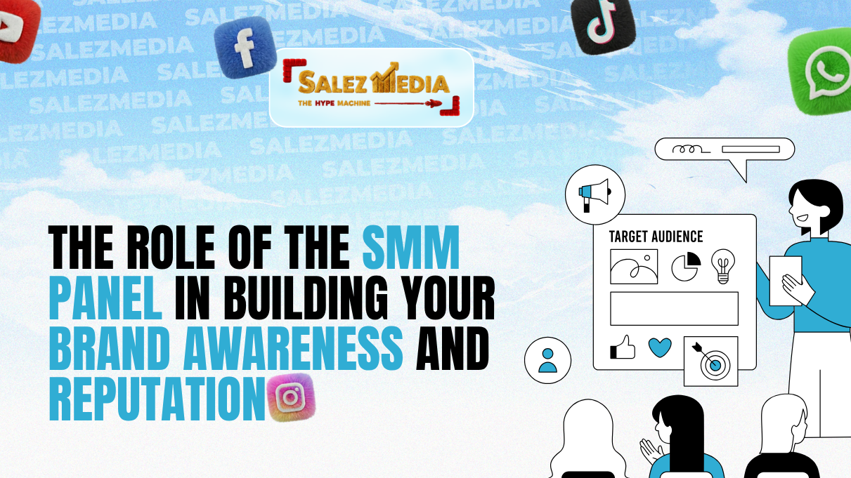 The Role Of The SMM Panel In Building Your Brand Awareness and Reputation