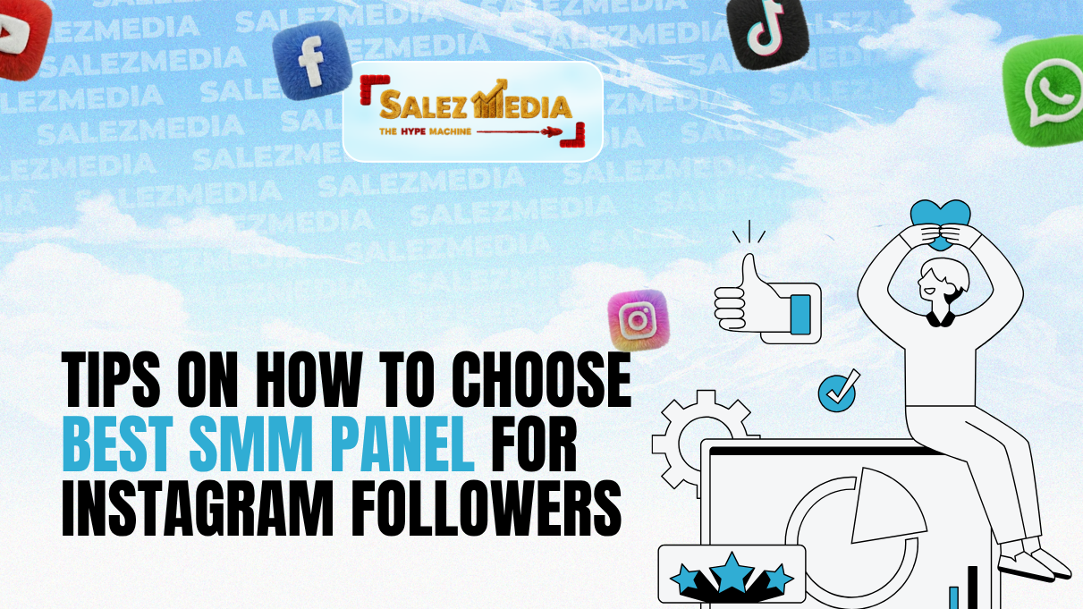 Tips on How to Choose Best SMM Panel for Instagram Followers